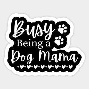 Busy Being A Dog Mama. Funny Dog Lover Design. Sticker